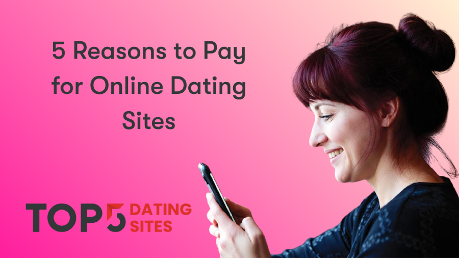 Why It’s Time to Upgrade: 5 Reasons to Pay for Online Dating Sites